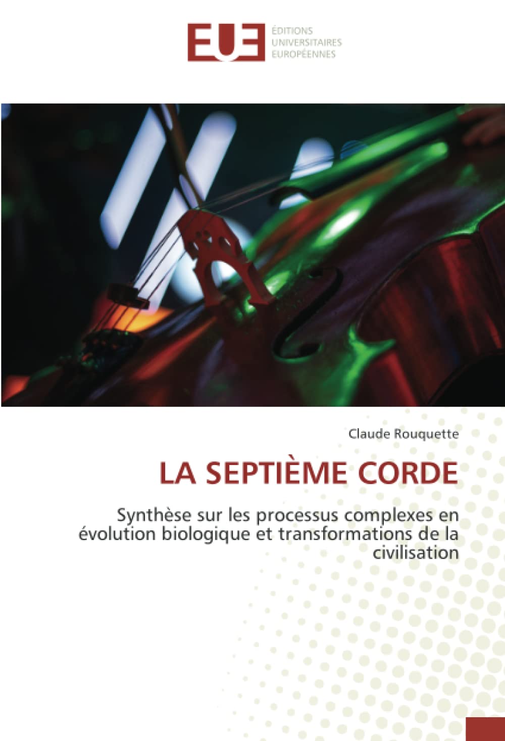 LA SEPTIÈME CORDE: Synthèse sur les processus complexes en évolution biologique et transformations de la civilisation book