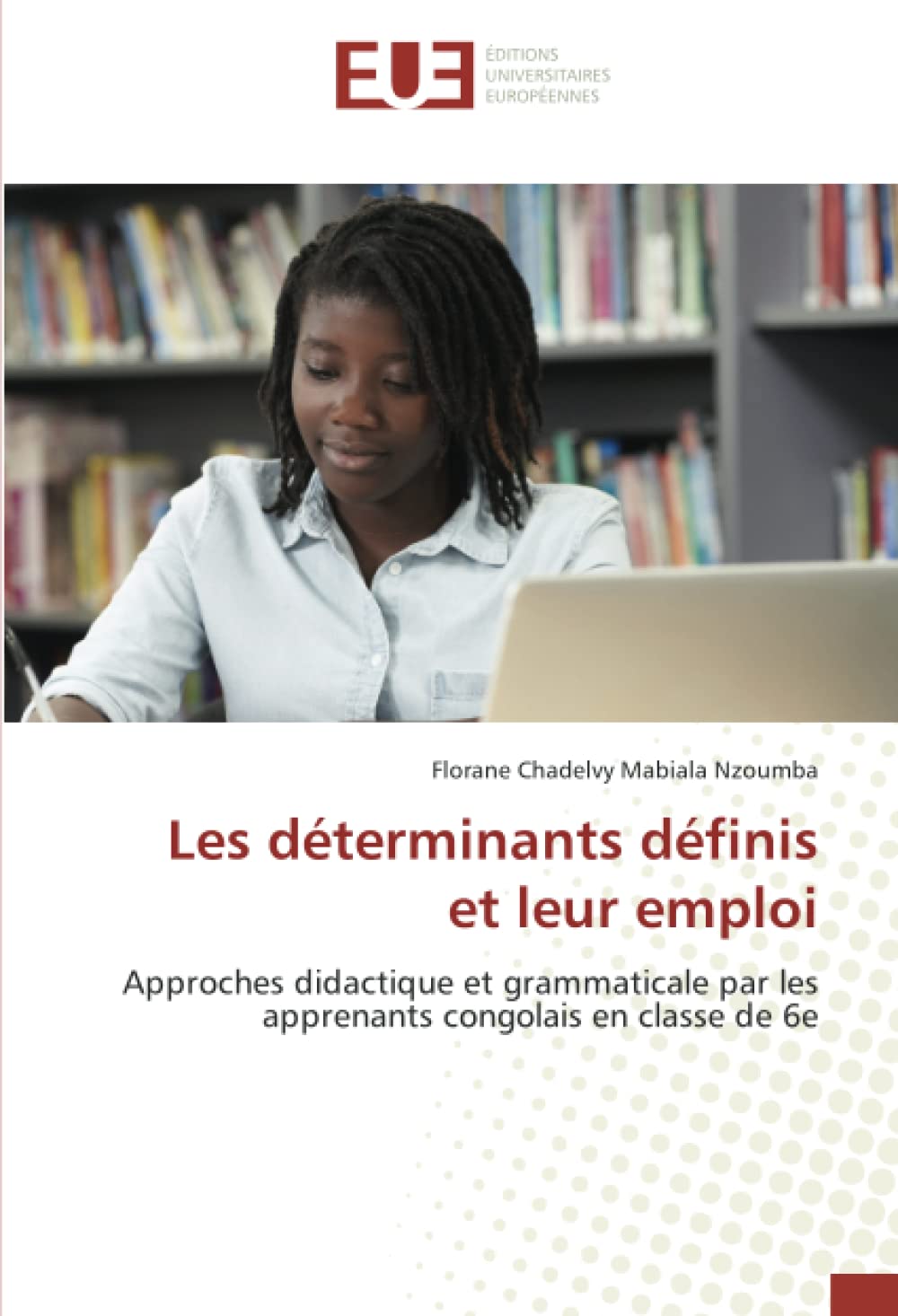 Les déterminants définis et leur emploi: Approches didactique et grammaticale par les apprenants congolais en classe de 6e book