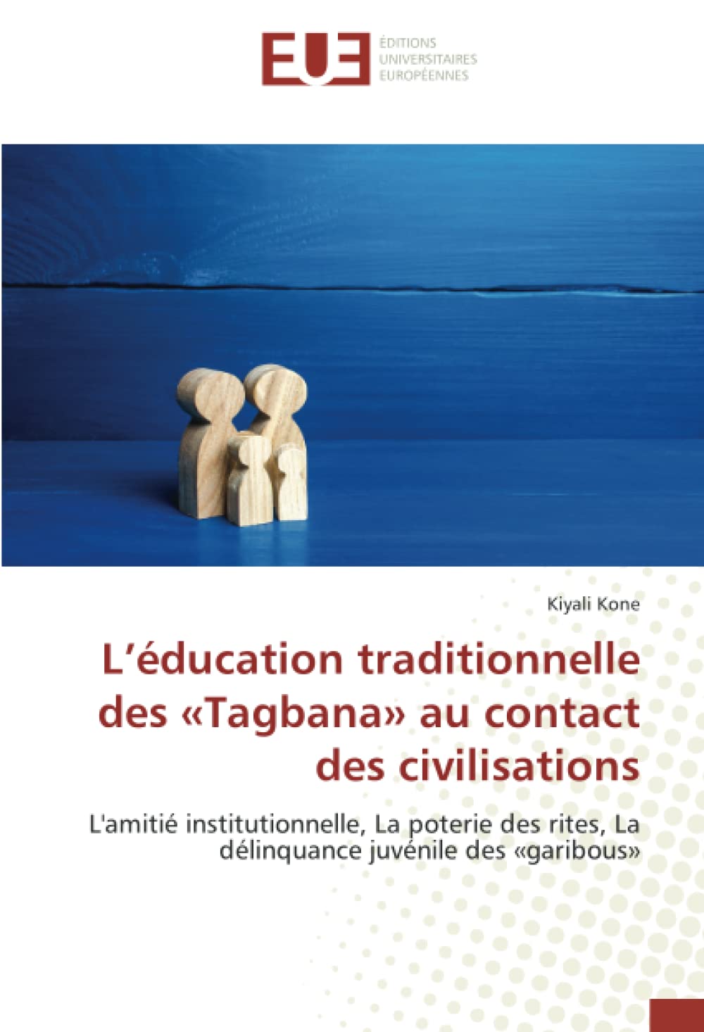 L’éducation traditionnelle des «Tagbana» au contact des civilisations: L'amitié institutionnelle, La poterie des rites, La délinquance juvénile des «garibous» book