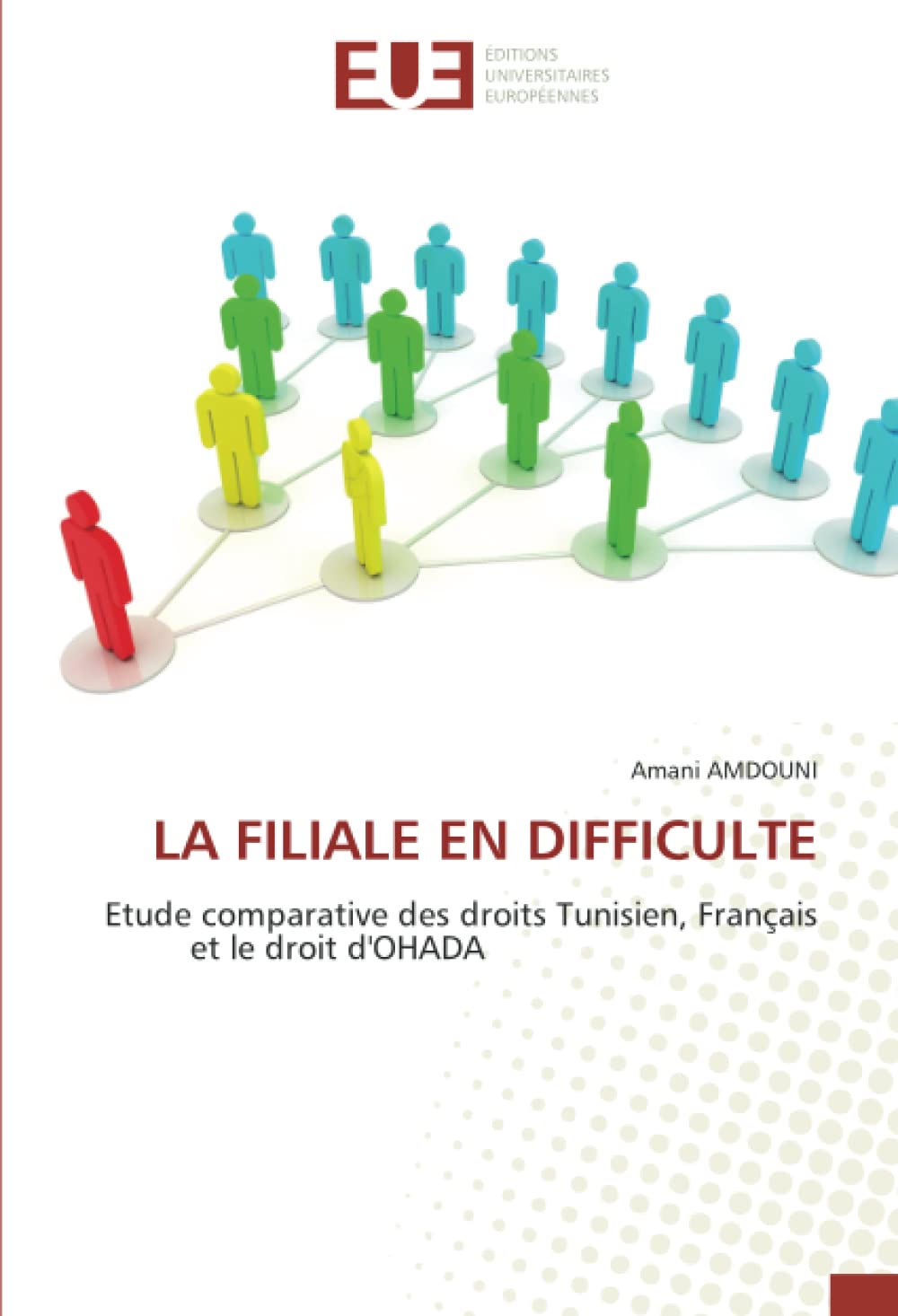 LA FILIALE EN DIFFICULTE: Etude comparative des droits Tunisien, Français et le droit d'OHADA book