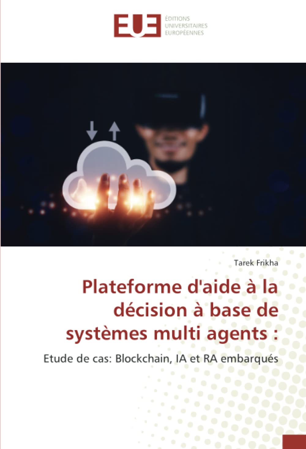 Plateforme d'aide à la décision à base de systèmes multi agents :: Etude de cas: Blockchain, IA et RA embarqués book