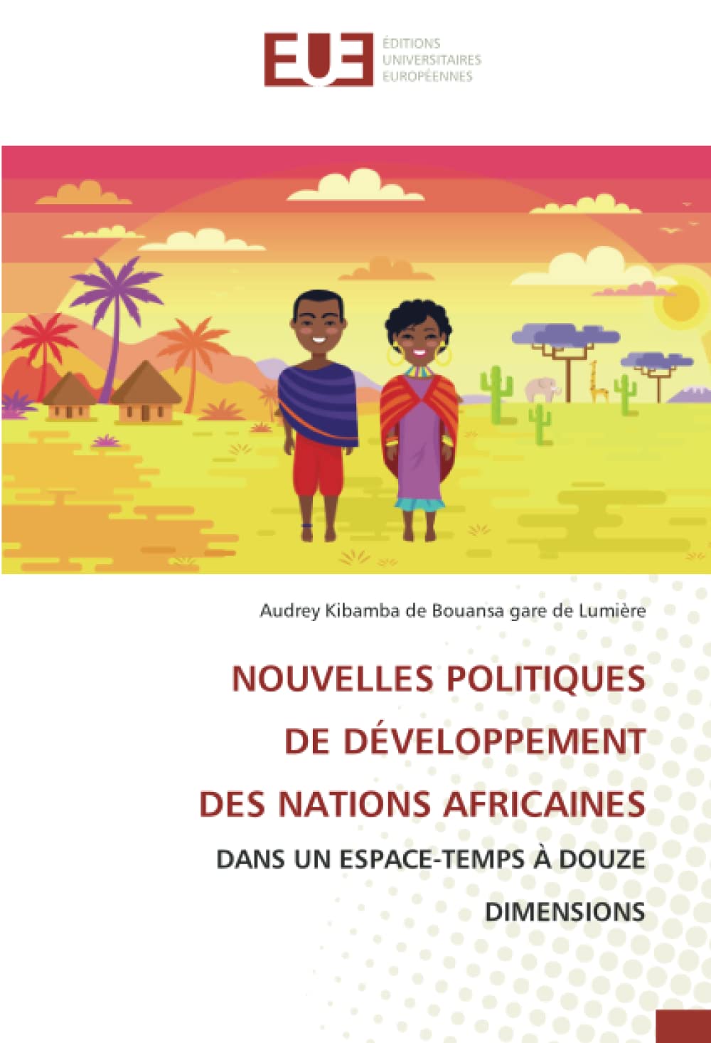 NOUVELLES POLITIQUES DE DÉVELOPPEMENT DES NATIONS AFRICAINES: DANS UN ESPACE-TEMPS À DOUZE DIMENSIONS book