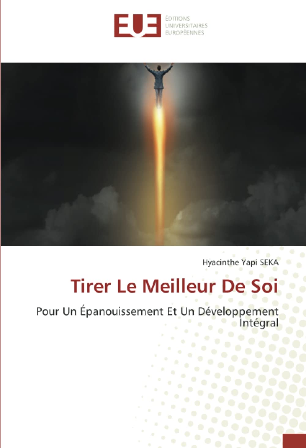 Tirer Le Meilleur De Soi: Pour Un Épanouissement Et Un Développement Intégral book