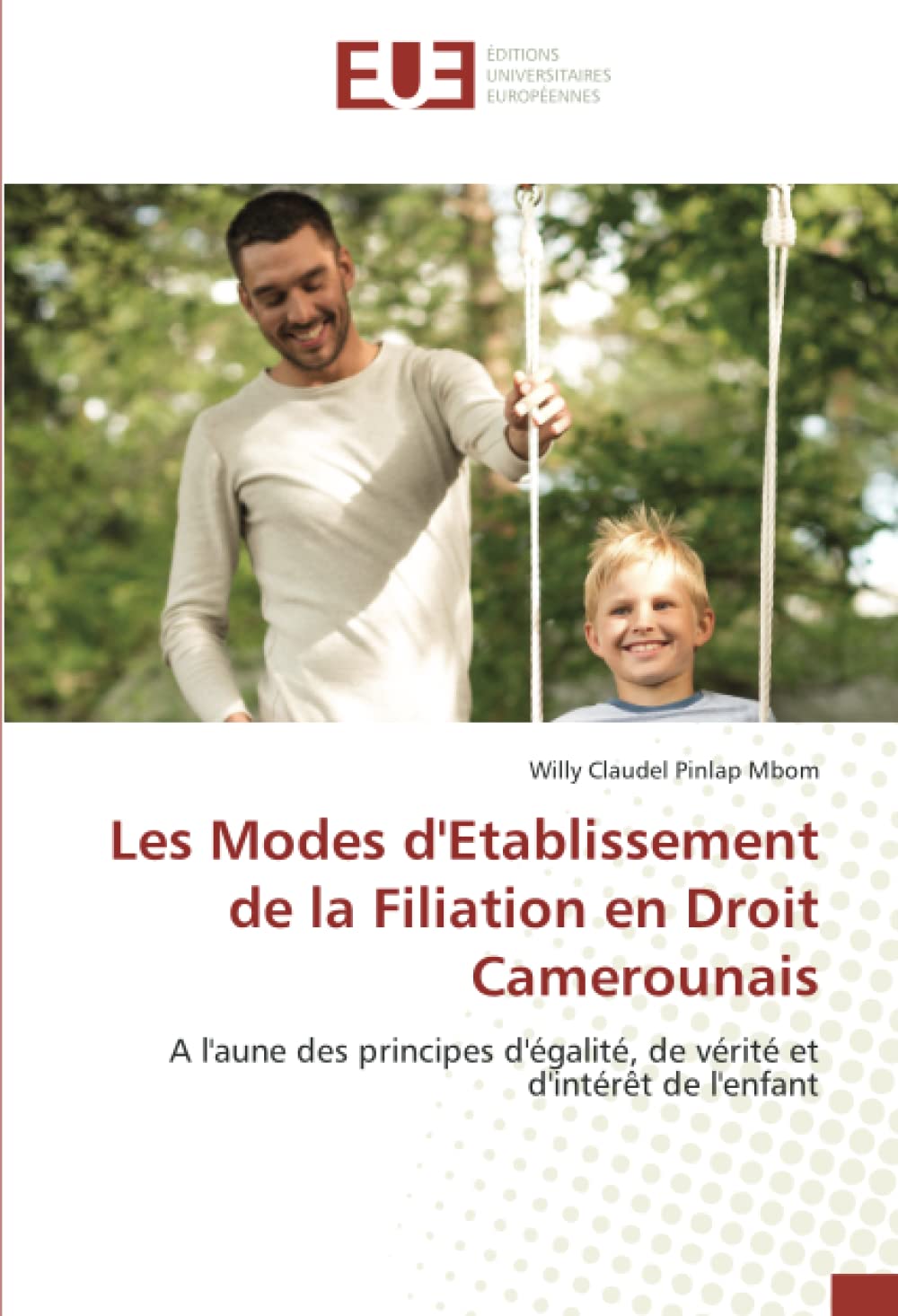 Les Modes d'Etablissement de la Filiation en Droit Camerounais: A l'aune des principes d'égalité, de vérité et d'intérêt de l'enfant book