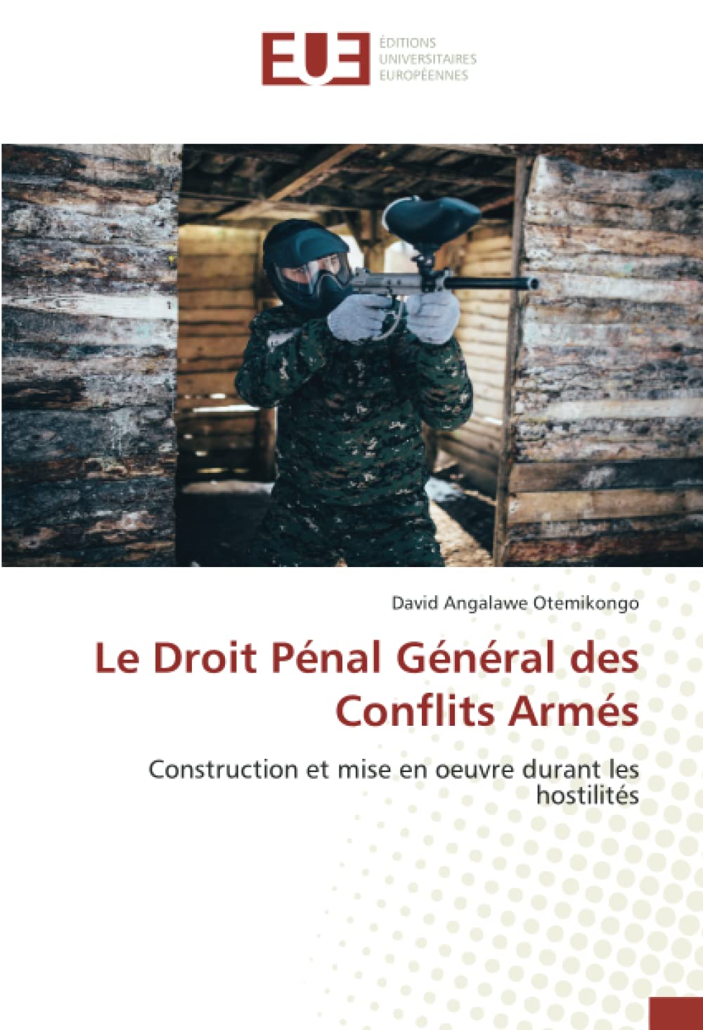 Le Droit Pénal Général des Conflits Armés: Construction et mise en oeuvre durant les hostilités book