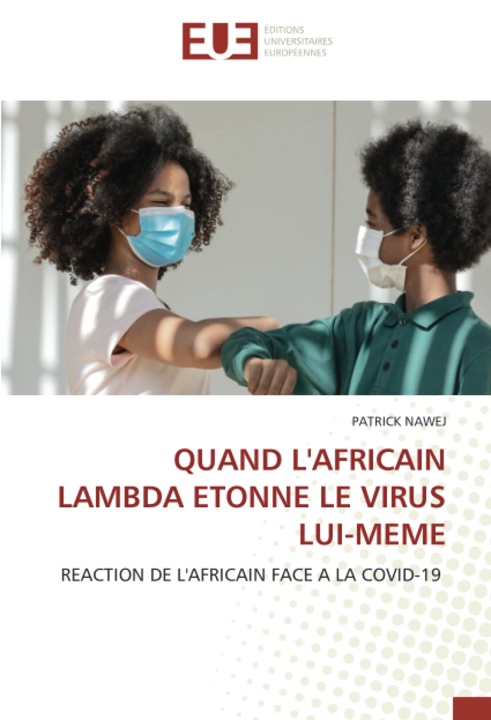 QUAND L'AFRICAIN LAMBDA ETONNE LE VIRUS LUI-MEME: REACTION DE L'AFRICAIN FACE A LA COVID-19 book