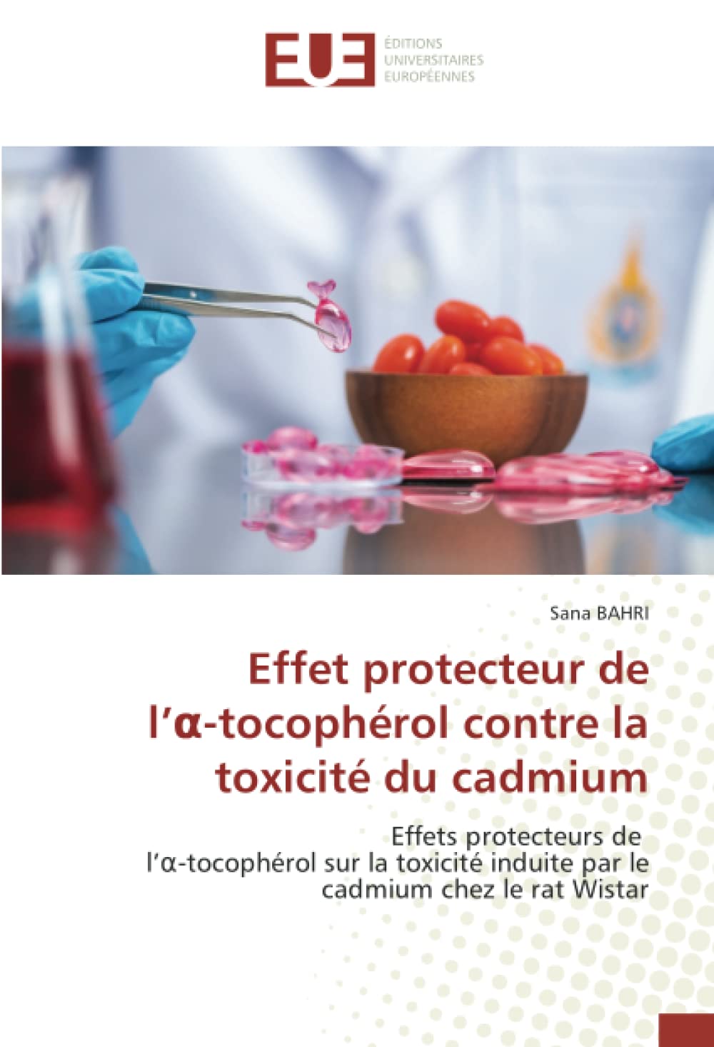 Effet protecteur del’α-tocophérol contre la toxicité du cadmium: Effets protecteurs de l’α-tocophérol sur la toxicité induite par le cadmium chez le rat Wistar book