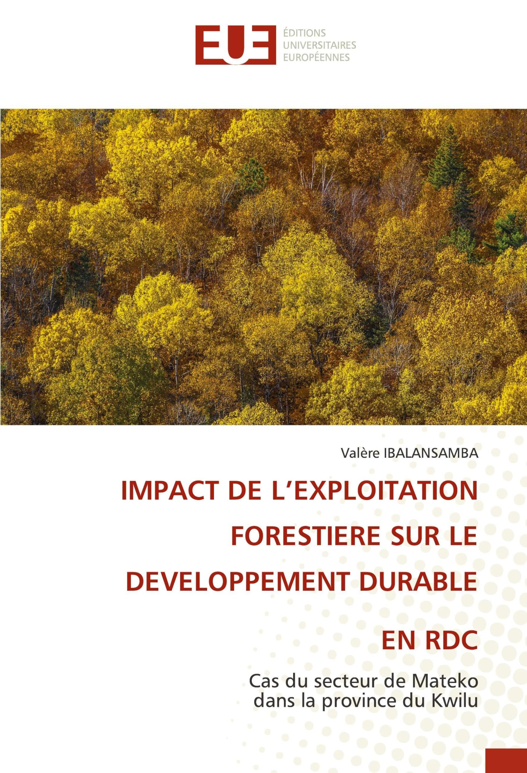 IMPACT DE L’EXPLOITATION FORESTIERE SUR LE DEVELOPPEMENT DURABLE EN RDC: Cas du secteur de Mateko dans la province du Kwilu book