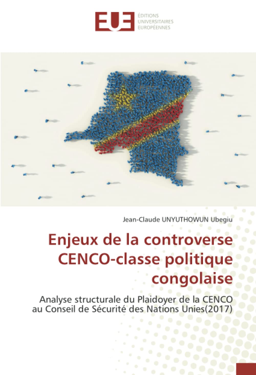 Enjeux de la controverse CENCO-classe politique congolaise: Analyse structurale du Plaidoyer de la CENCO au Conseil de Sécurité des Nations Unies(2017) book