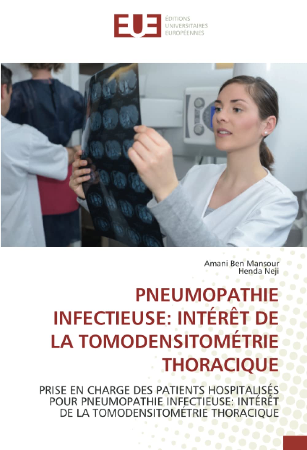 PNEUMOPATHIE INFECTIEUSE: INTÉRÊT DE LA TOMODENSITOMÉTRIE THORACIQUE: PRISE EN CHARGE DES PATIENTS HOSPITALISÉS POUR PNEUMOPATHIE INFECTIEUSE: INTÉRÊT DE LA TOMODENSITOMÉTRIE THORACIQUE book