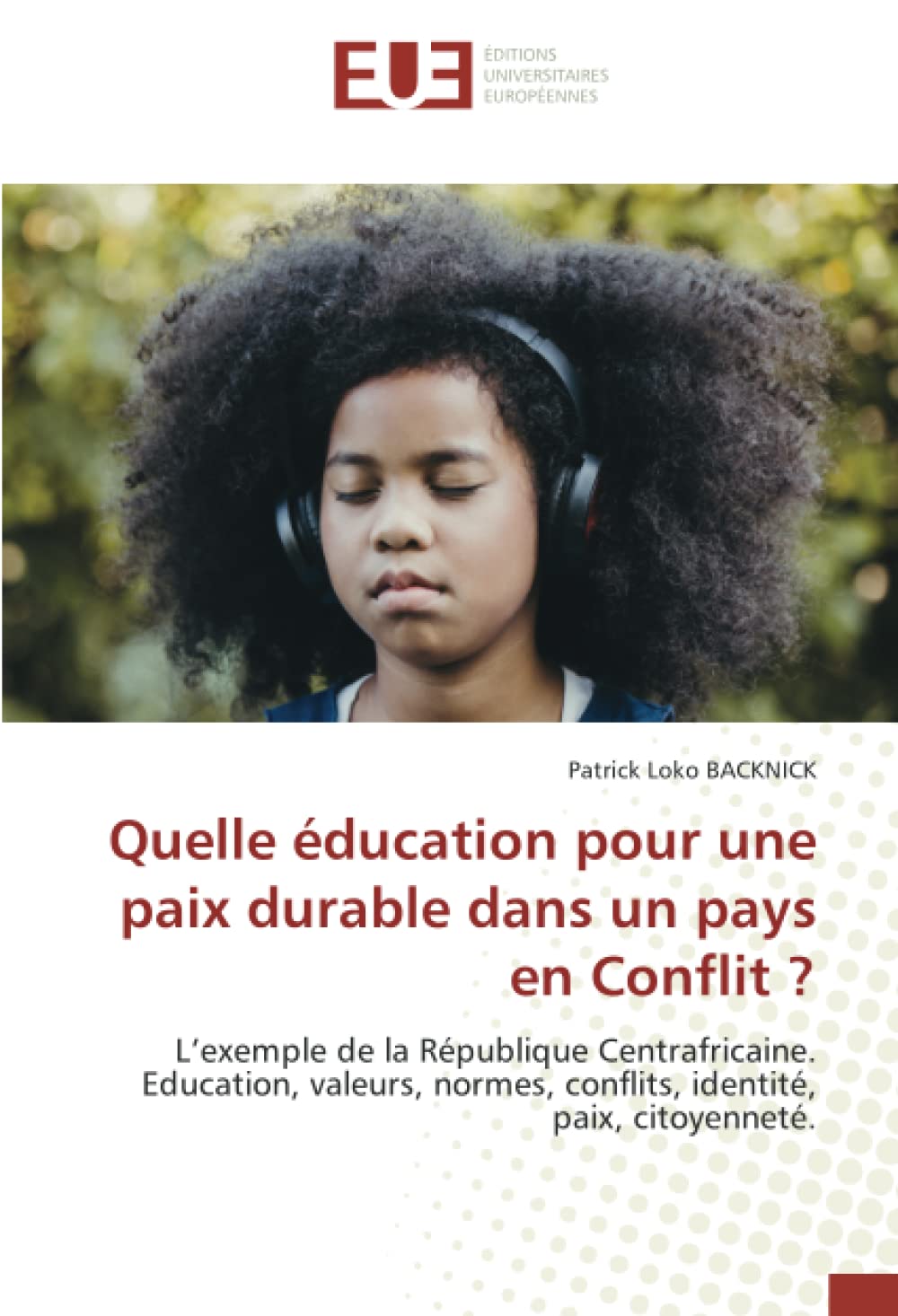 Quelle éducation pour une paix durable dans un pays en Conflit ?: L’exemple de la République Centrafricaine.Education, valeurs, normes, conflits, identité, paix, citoyenneté. book