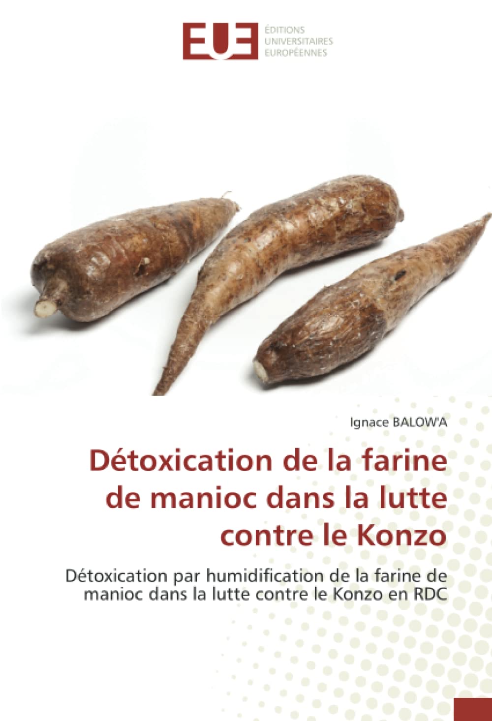 Détoxication de la farine de manioc dans la lutte contre le Konzo: Détoxication par humidification de la farine de manioc dans la lutte contre le Konzo en RDC book
