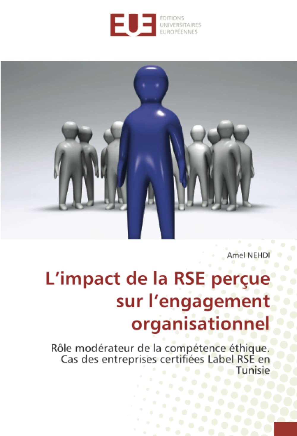 L’impact de la RSE perçue sur l’engagement organisationnel: Rôle modérateur de la compétence éthique. Cas des entreprises certifiées Label RSE en Tunisie book