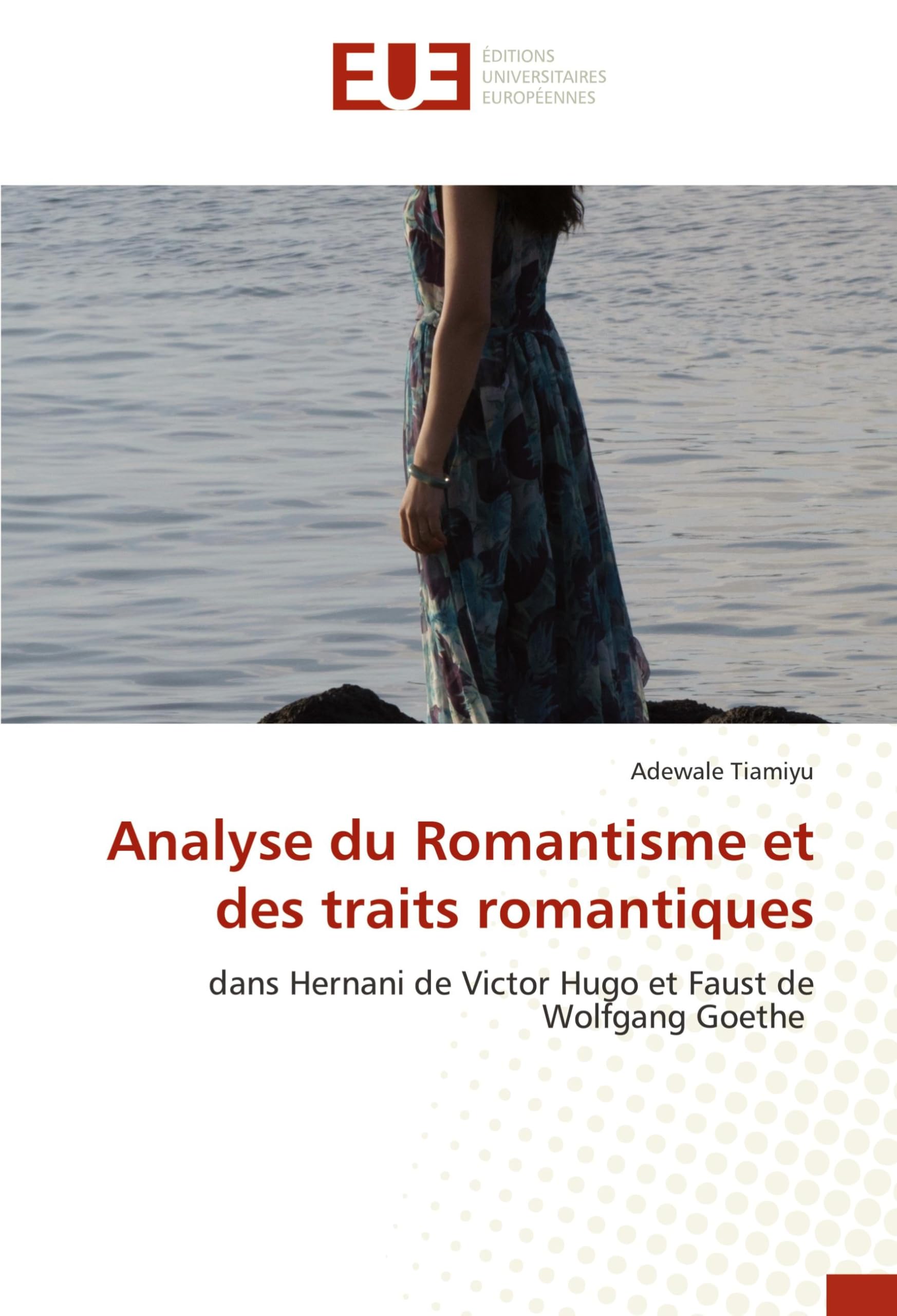 Analyse du Romantisme et des traits romantiques: dans Hernani de Victor Hugo et Faust de Wolfgang Goethe book