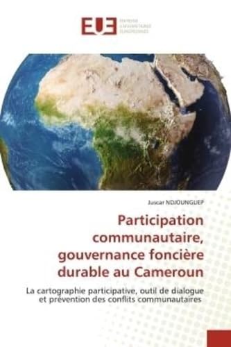 Participation communautaire, gouvernance foncière durable au Cameroun: La cartographie participative, outil de dialogue et prévention des conflits communautaires book