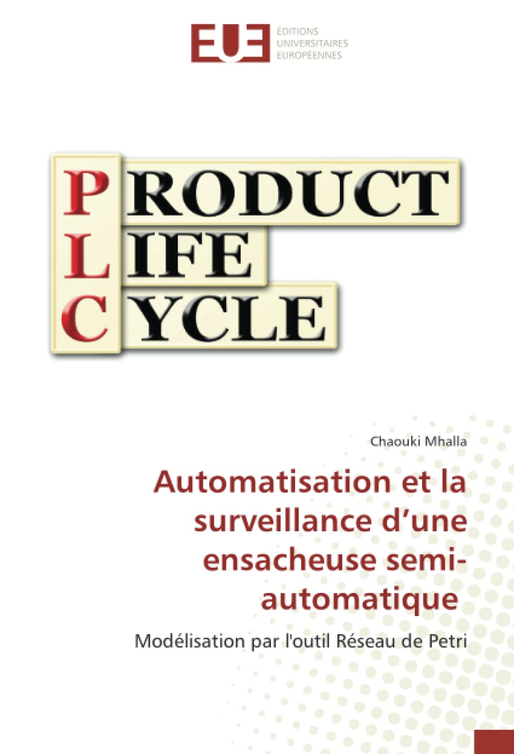 Automatisation et la surveillance d’une ensacheuse semi-automatique: Modélisation par l'outil Réseau de Petri book
