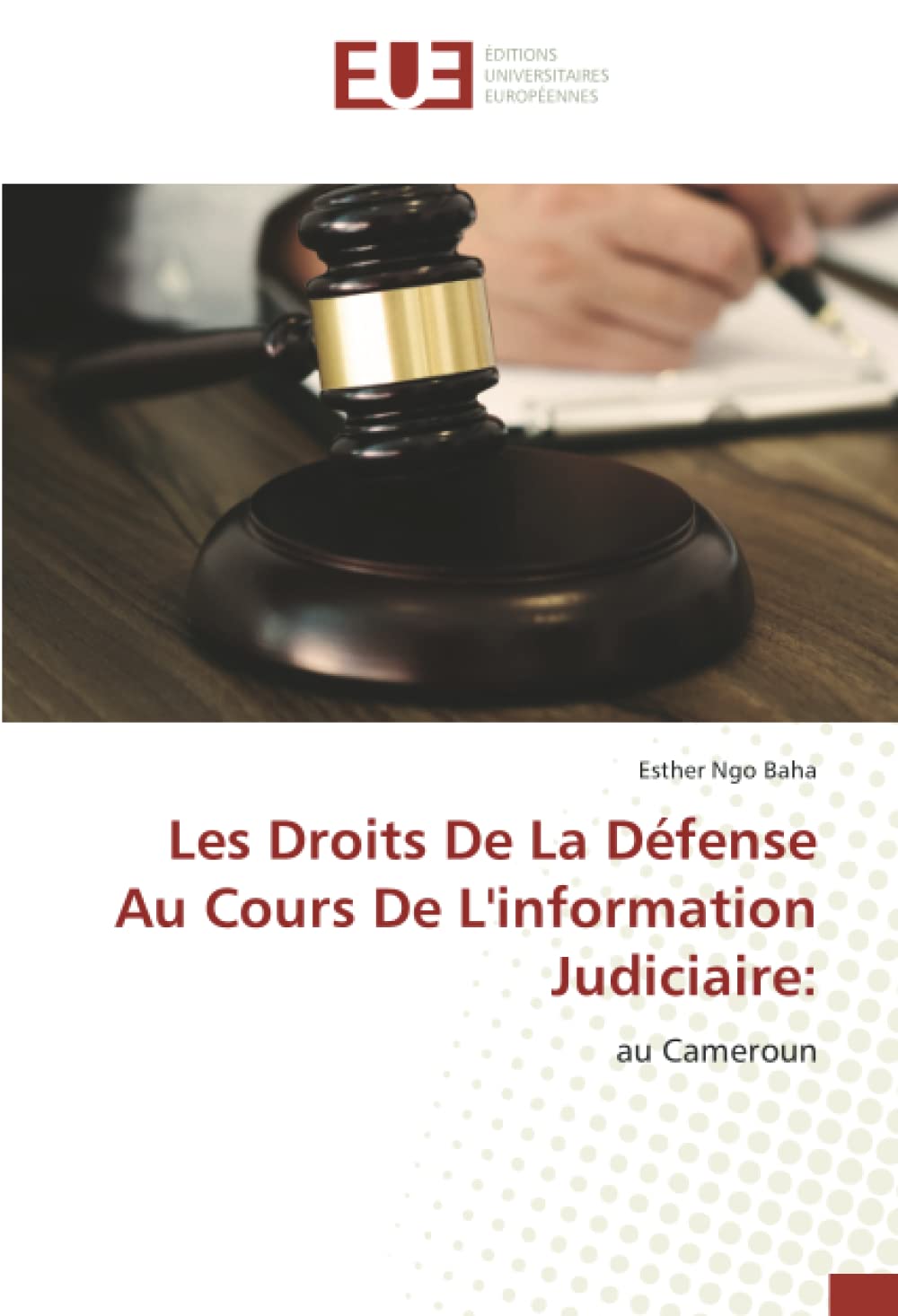 Les Droits De La Défense Au Cours De L'information Judiciaire:: au Cameroun book