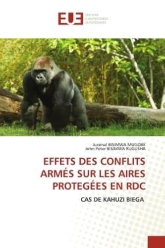 EFFETS DES CONFLITS ARMÉS SUR LES AIRES PROTEGÉES EN RDC: CAS DE KAHUZI BIEGA book