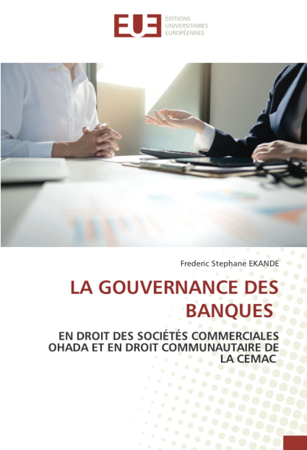 LA GOUVERNANCE DES BANQUES: EN DROIT DES SOCIÉTÉS COMMERCIALES OHADA ET EN DROIT COMMUNAUTAIRE DE LA CEMAC book