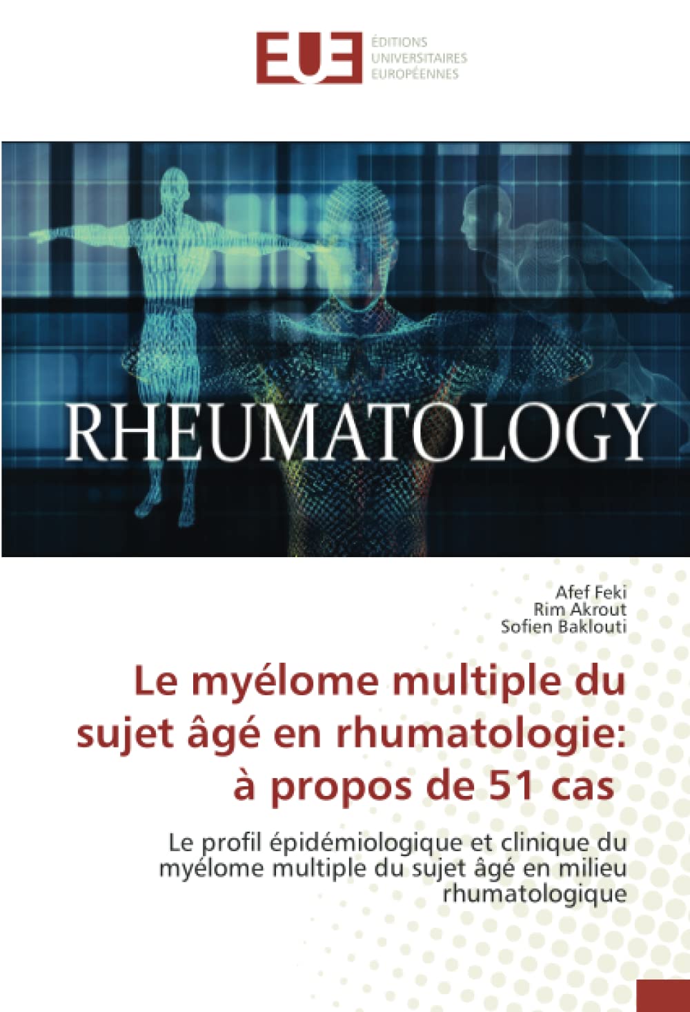 Le myélome multiple du sujet âgé en rhumatologie: à propos de 51 cas: Le profil épidémiologique et clinique du myélome multiple du sujet âgé en milieu rhumatologique book
