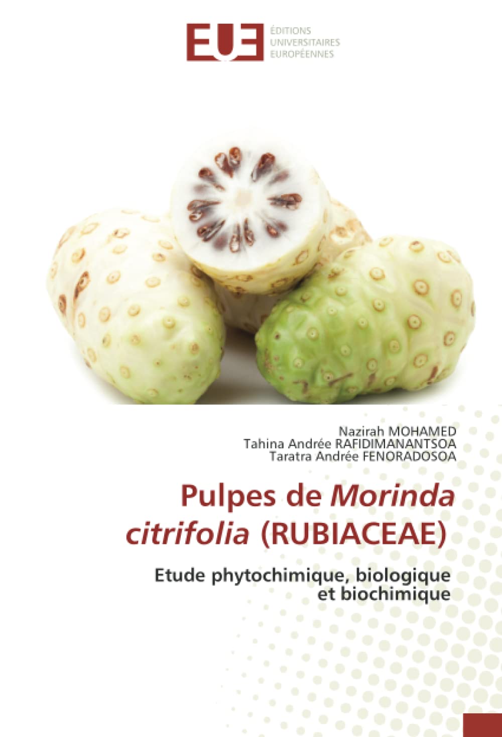 Pulpes de Morinda citrifolia (RUBIACEAE): Etude phytochimique, biologique et biochimique book