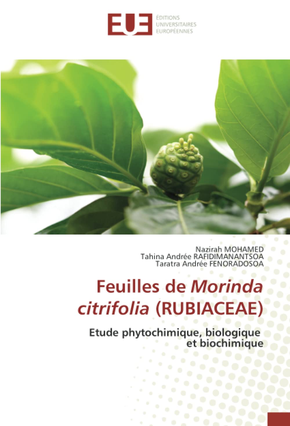 Feuilles de Morinda citrifolia (RUBIACEAE): Etude phytochimique, biologique et biochimique book