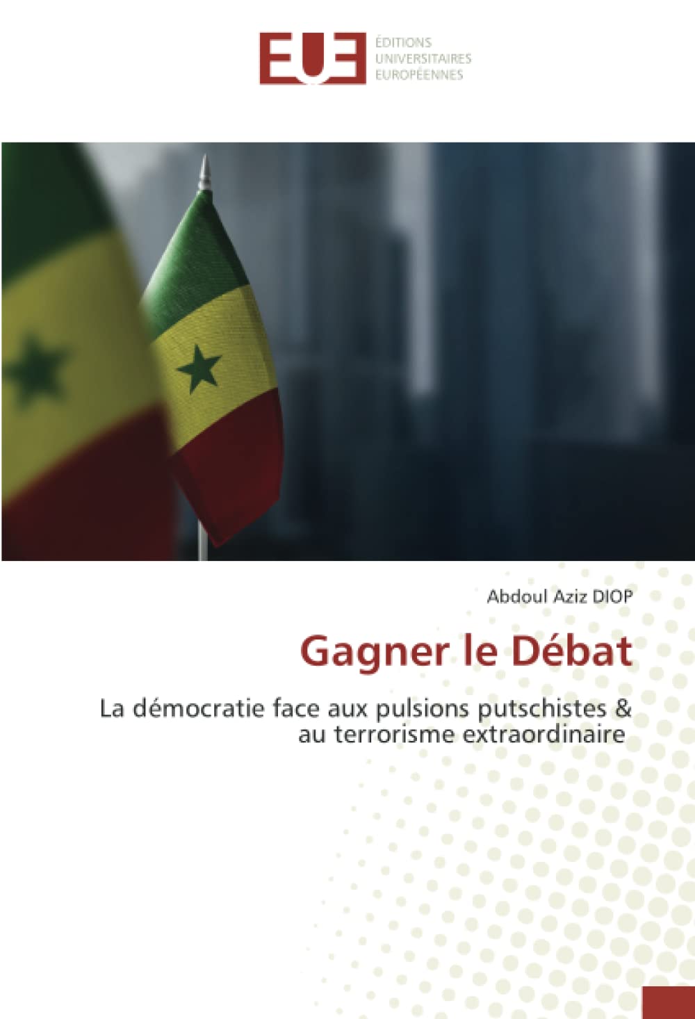 Gagner le Débat: La démocratie face aux pulsions putschistes & au terrorisme extraordinaire book