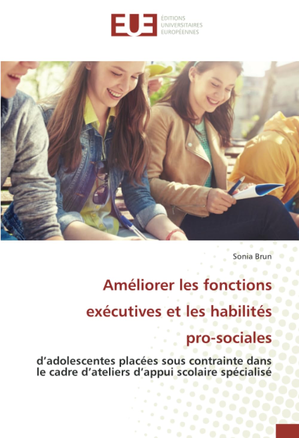 Améliorer les fonctions exécutives et les habilités pro-sociales: d’adolescentes placées sous contrainte dans le cadre d’ateliers d’appui scolaire spécialisé book