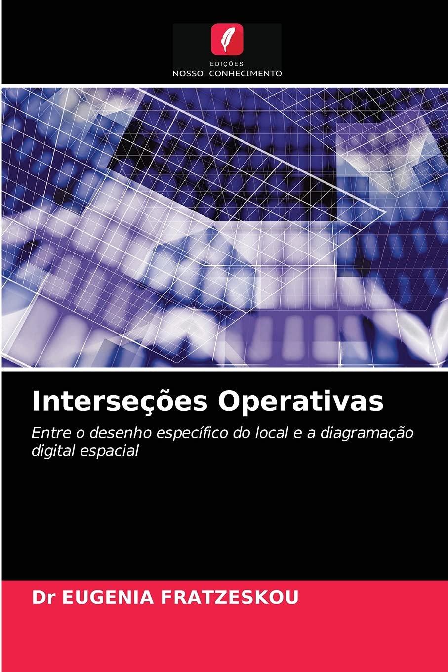 Interseções Operativas: Entre o desenho específico do local e a diagramação digital espacial book