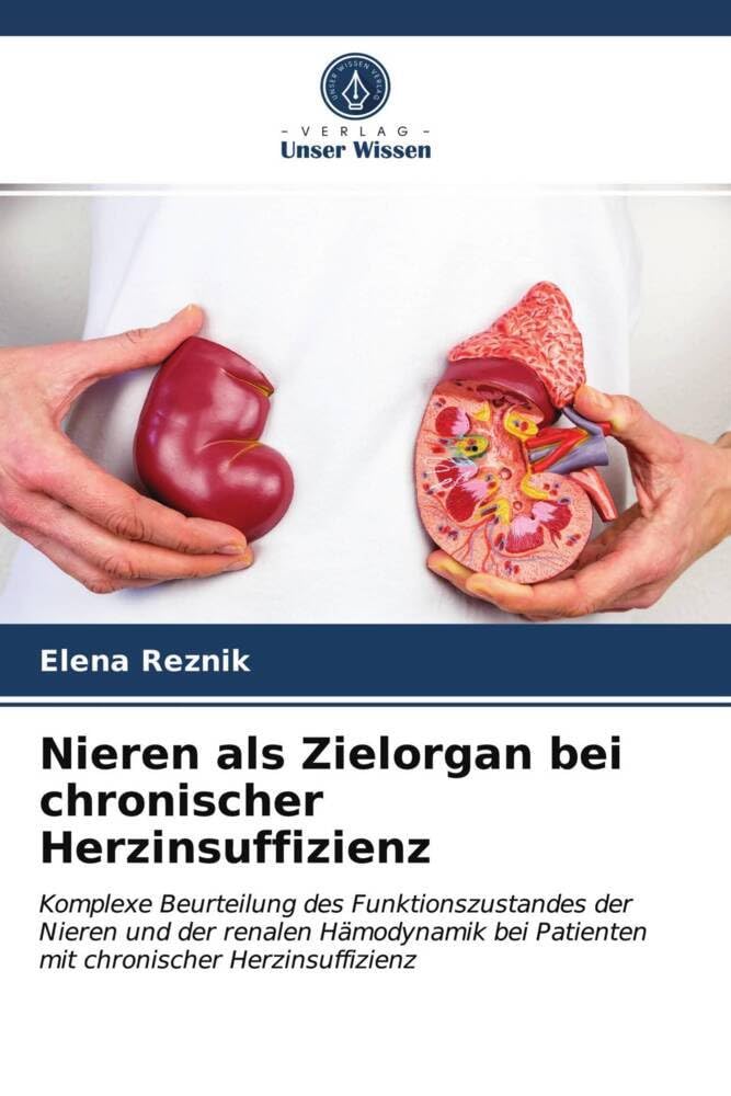 Nieren als Zielorgan bei chronischer Herzinsuffizienz: Komplexe Beurteilung des Funktionszustandes der Nieren und der renalen Hämodynamik bei Patienten mit chronischer Herzinsuffizienz Medicine