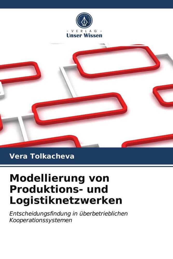Modellierung von Produktions- und Logistiknetzwerken: Entscheidungsfindung in überbetrieblichen Kooperationssystemen Law