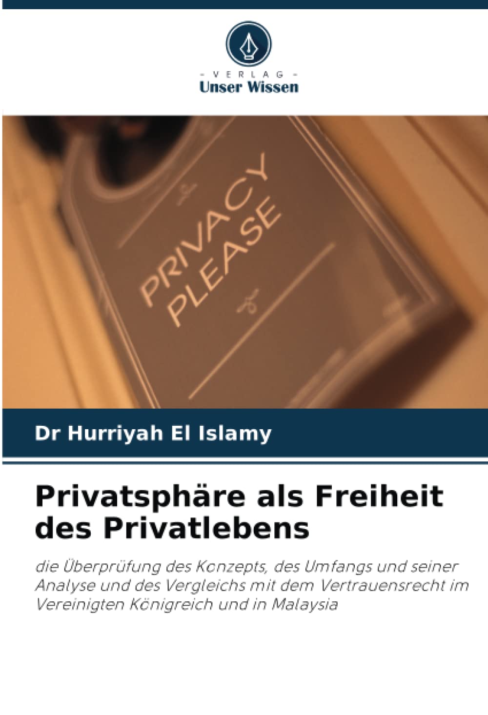 Privatsphäre als Freiheit des Privatlebens: die Überprüfung des Konzepts, des Umfangs und seiner Analyse und des Vergleichs mit dem Vertrauensrecht im Vereinigten Königreich und in Malaysia Law