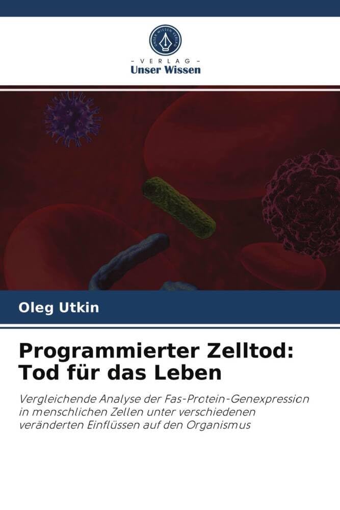 Programmierter Zelltod: Tod für das Leben: Vergleichende Analyse der Fas-Protein-Genexpression in menschlichen Zellen unter verschiedenen veränderten Einflüssen auf den Organismus Natural Sciences