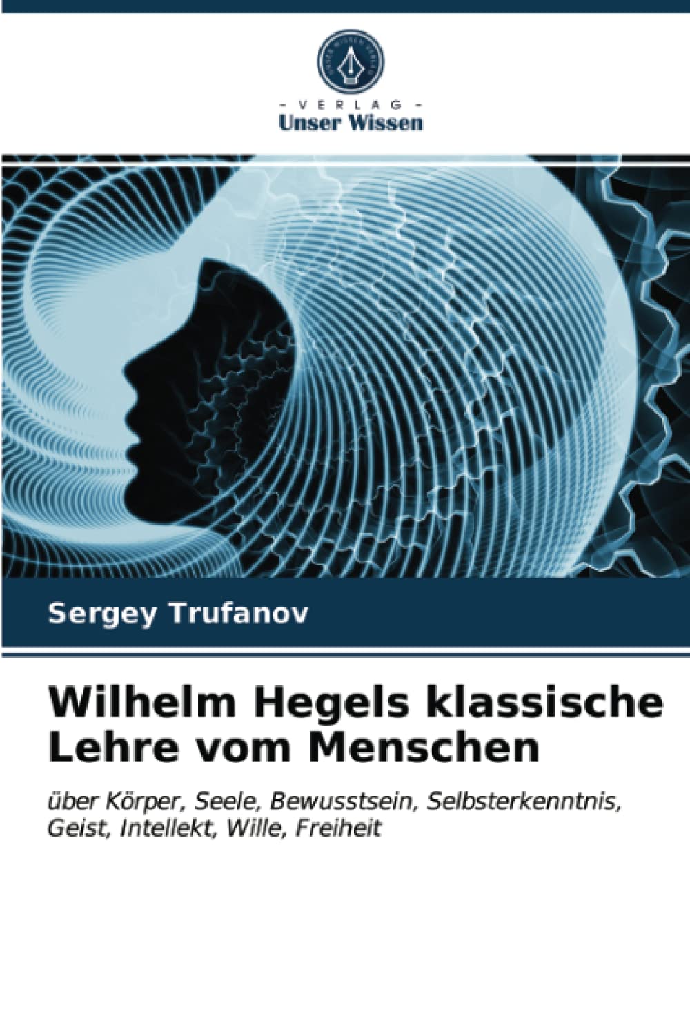 Wilhelm Hegels klassische Lehre vom Menschen: über Körper, Seele, Bewusstsein, Selbsterkenntnis, Geist, Intellekt, Wille, Freiheit Film, Art & Culture