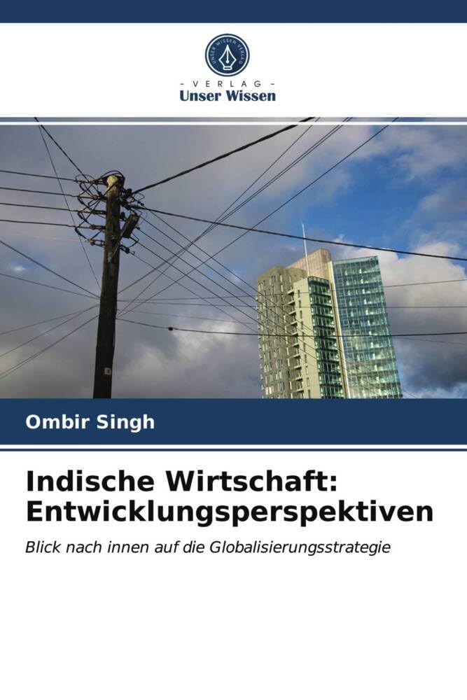 Indische Wirtschaft: Entwicklungsperspektiven: Blick nach innen auf die Globalisierungsstrategie Law