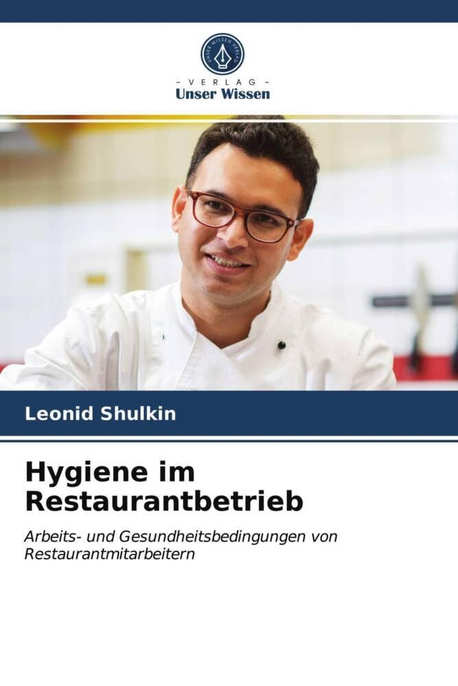 Hygiene im Restaurantbetrieb: Arbeits- und Gesundheitsbedingungen von Restaurantmitarbeitern Medicine