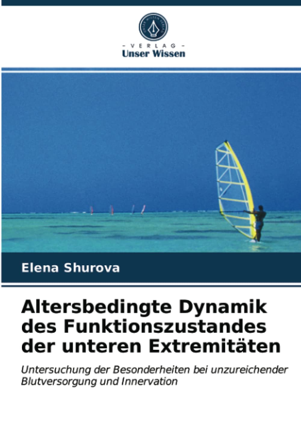Altersbedingte Dynamik des Funktionszustandes der unteren Extremitäten: Untersuchung der Besonderheiten bei unzureichender Blutversorgung und Innervation Natural Sciences