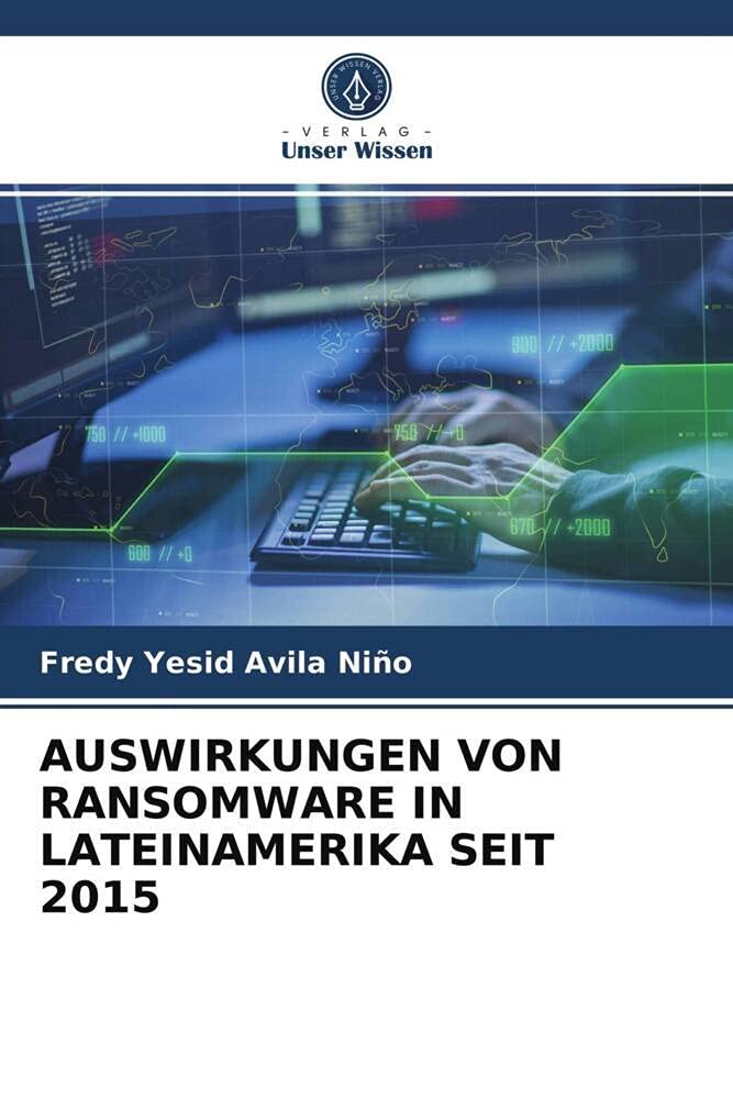 AUSWIRKUNGEN VON RANSOMWARE IN LATEINAMERIKA SEIT 2015 Computer Science