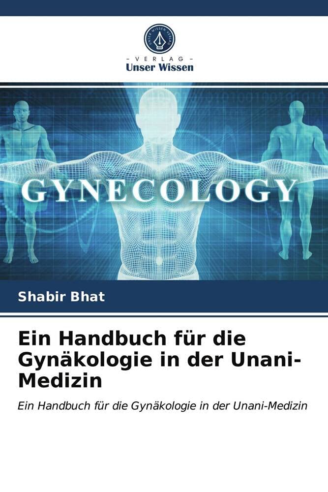 Ein Handbuch für die Gynäkologie in der Unani-Medizin: Ein Handbuch für die Gynäkologie in der Unani-Medizin Medicine