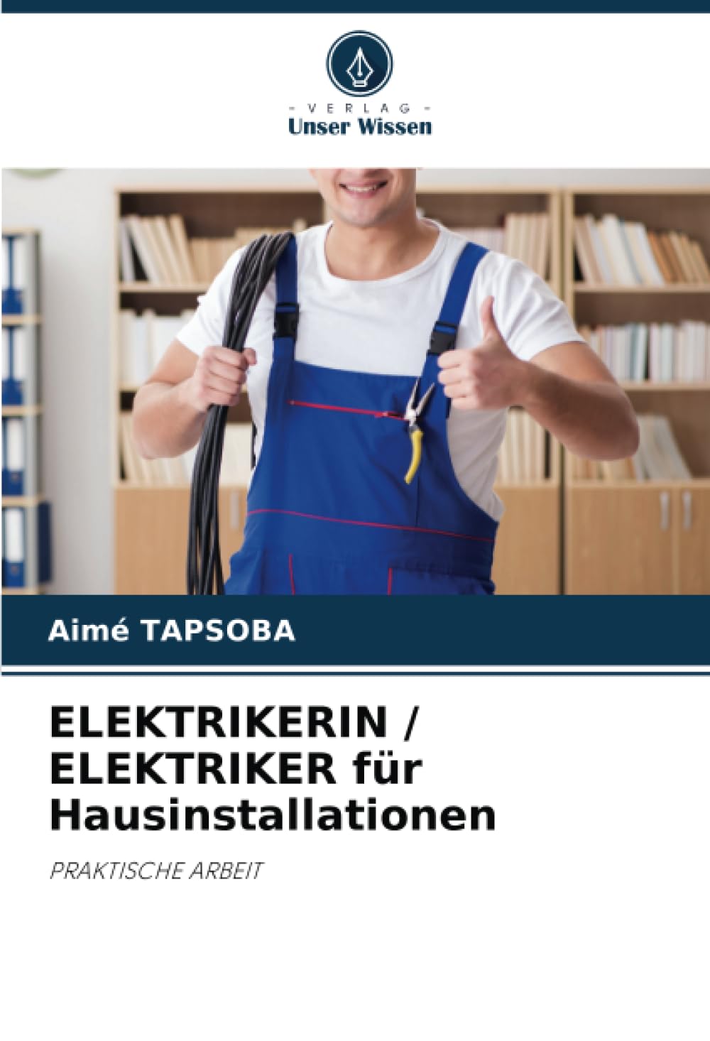 ELEKTRIKERIN / ELEKTRIKER für Hausinstallationen: PRAKTISCHE ARBEIT Business, Finance & Career