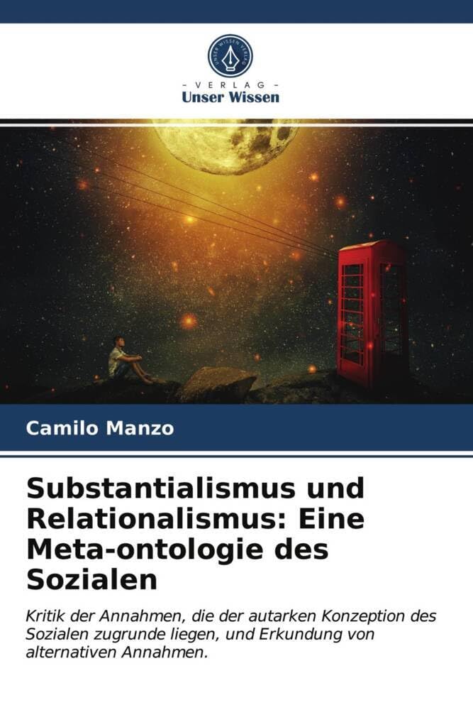 Substantialismus und Relationalismus: Eine Meta-ontologie des Sozialen: Kritik der Annahmen, die der autarken Konzeption des Sozialen zugrunde liegen, und Erkundung von alternativen Annahmen. Law