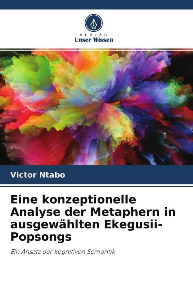 Eine konzeptionelle Analyse der Metaphern in ausgewählten Ekegusii-Popsongs: Ein Ansatz der kognitiven Semantik Social Sciences