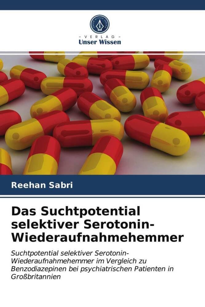 Das Suchtpotential selektiver Serotonin-Wiederaufnahmehemmer: Suchtpotential selektiver Serotonin-Wiederaufnahmehemmer im Vergleich zu Benzodiazepinen bei psychiatrischen Patienten in Großbritannien Law