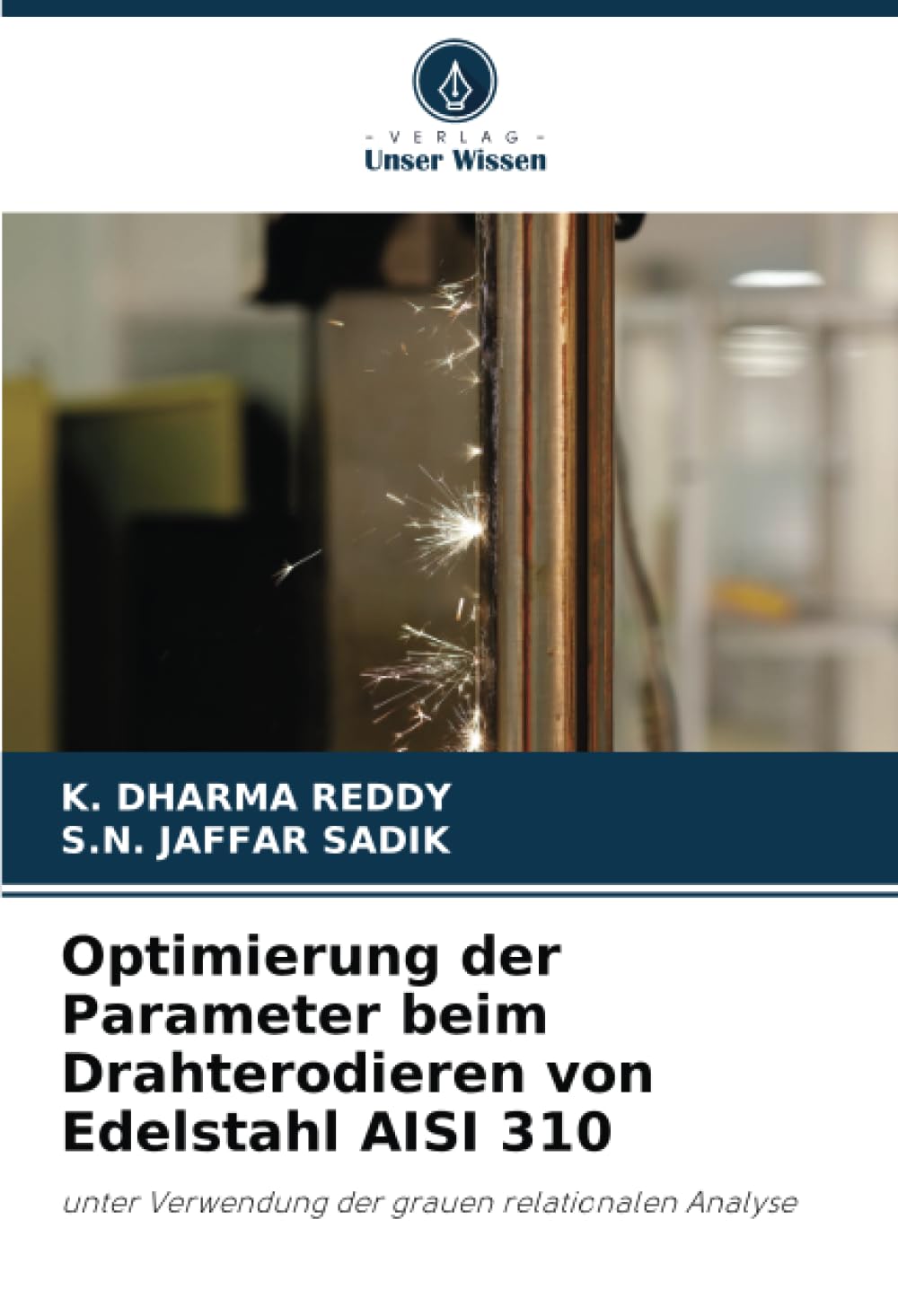 Optimierung der Parameter beim Drahterodieren von Edelstahl AISI 310: unter Verwendung der grauen relationalen Analyse Business & Technology