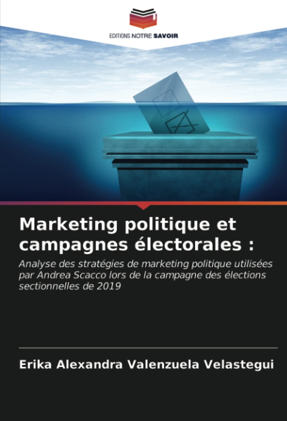 Marketing politique et campagnes électorales :: Analyse des stratégies de marketing politique utilisées par Andrea Scacco lors de la campagne des élections sectionnelles de 2019 book