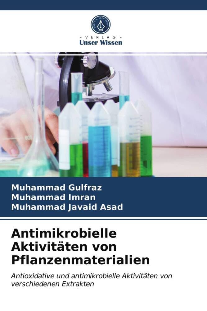 Antimikrobielle Aktivitäten von Pflanzenmaterialien: Antioxidative und antimikrobielle Aktivitäten von verschiedenen Extrakten Medicine