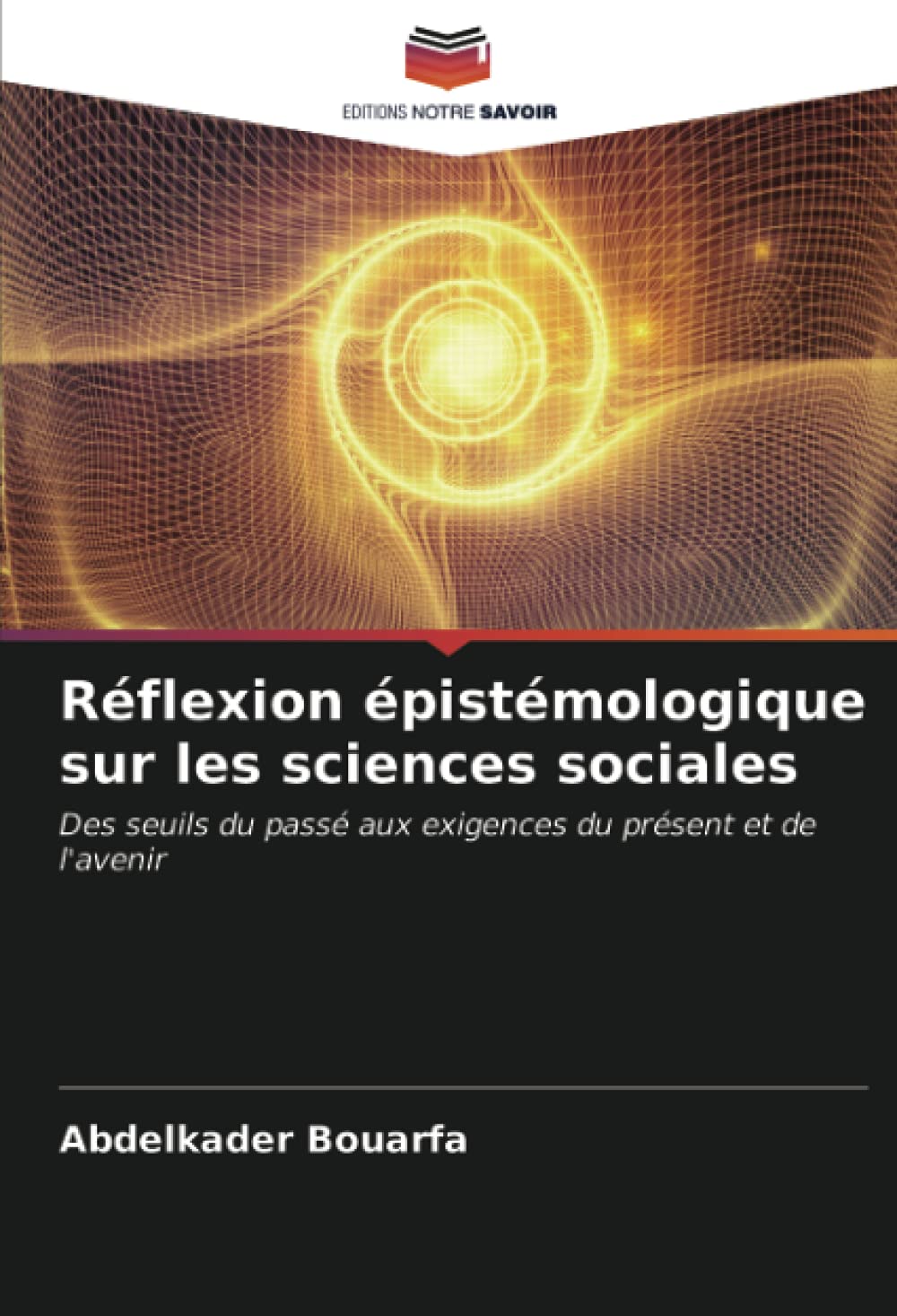 Réflexion épistémologique sur les sciences sociales: Des seuils du passé aux exigences du présent et de l'avenir Books
