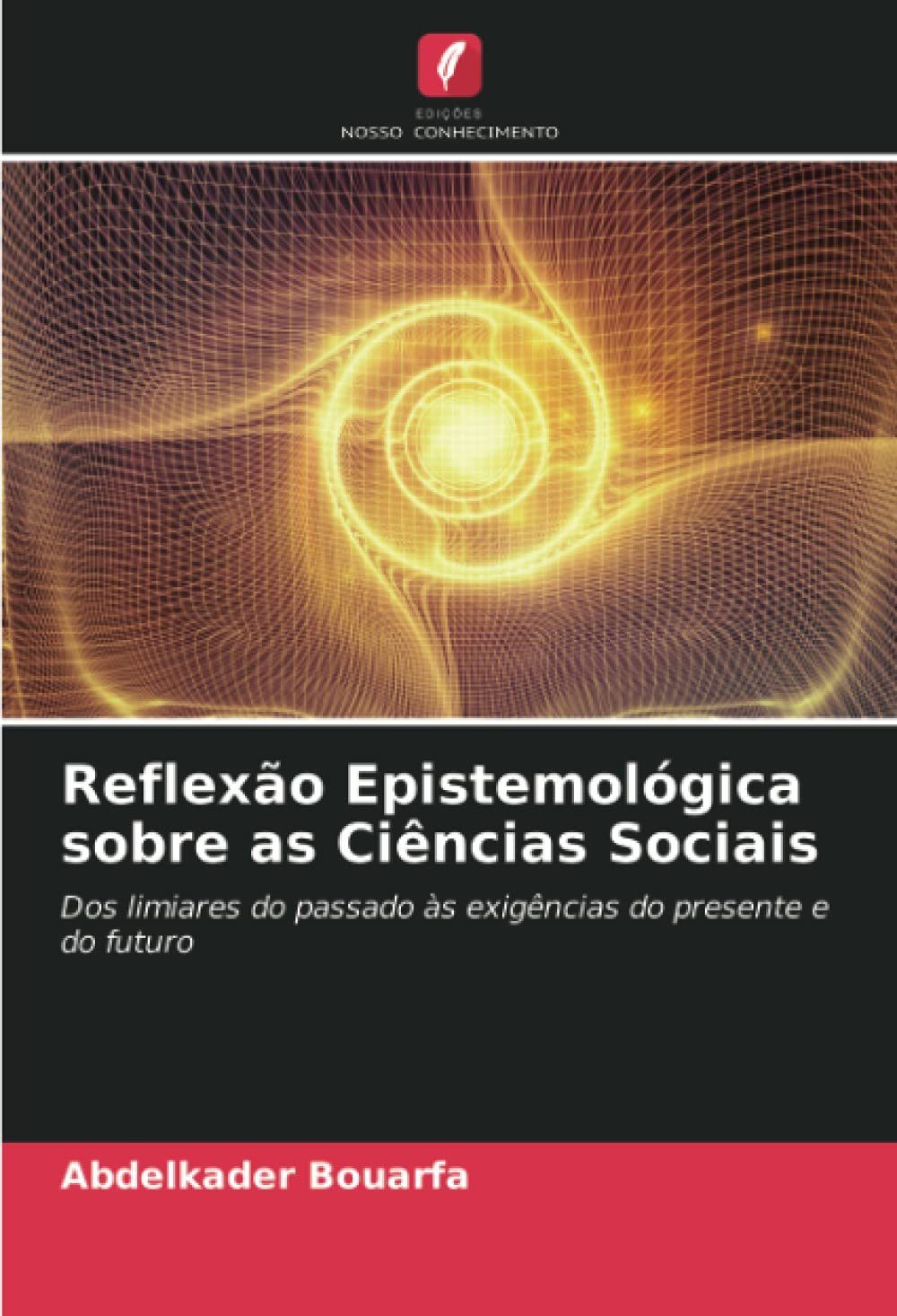 Reflexão Epistemológica sobre as Ciências Sociais: Dos limiares do passado às exigências do presente e do futuro Books