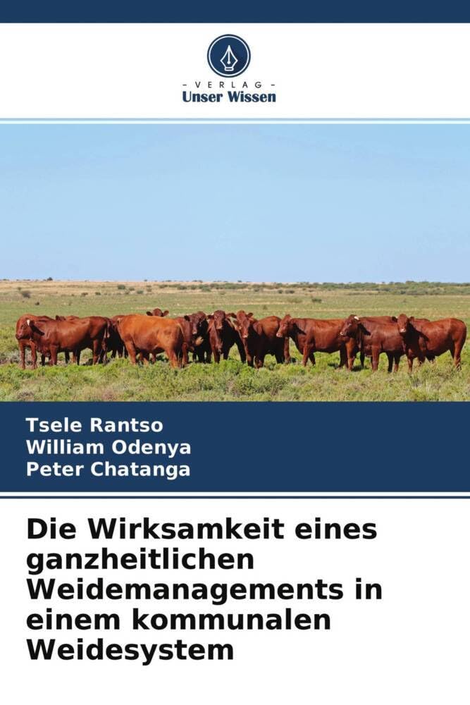 Die Wirksamkeit eines ganzheitlichen Weidemanagements in einem kommunalen Weidesystem: Eine Fallstudie aus dem Distrikt Mokhotlong, Lesotho Natural Sciences