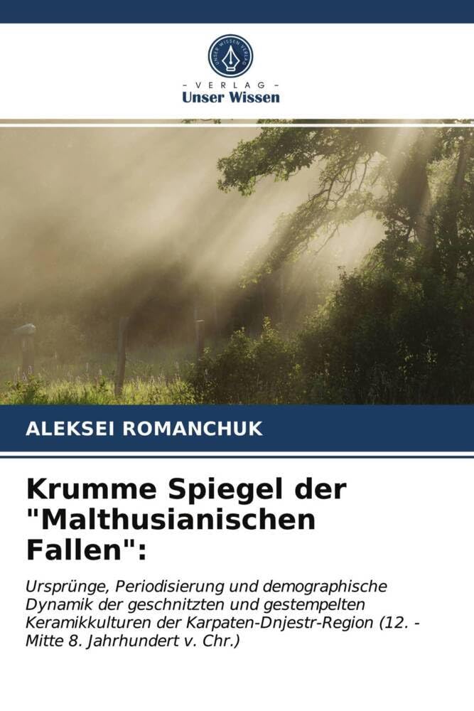 Krumme Spiegel der "Malthusianischen Fallen":: Ursprünge, Periodisierung und demographische Dynamik der geschnitzten und gestempelten Keramikkulturen ... (12. - Mitte 8. Jahrhundert v. Chr.) Natural Sciences
